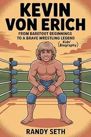 Kevin Von Erich: From Barefoot Beginnings to a Brave Wrestling Legend (Kids’ Biography)