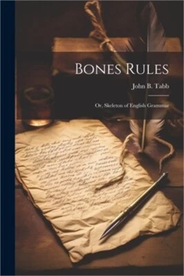 Bones Rules; Or, Skeleton of English Grammar (Paperback or Softback)