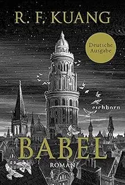 Babel: Roman - Der weltweite Bestseller über die Magie der Sprache und die Macht von Worten. Deutsche Ausgabe (German Edition)