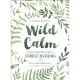 Wild Calm: Finding Mindfulness in Forest Bathing: A Guided Journal