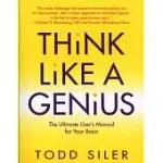 THINK LIKE A GENIUS: USE YOUR CREATIVITY IN WAYS THAT WILL ENRICH YOUR LIFE