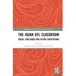 THE ASIAN EFL CLASSROOM: ISSUES, CHALLENGES AND FUTURE EXPECTATIONS