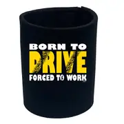 Born To Drive - Funny Novelty Stubby Holder