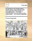 THE GENTLEMAN AND CABINET-MAKER'S DIRECTOR. BEING A LARGE By Thomas Chippendale