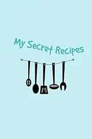 My Secret Recipes: Book to write recipes in - make your own cookbook in blank recipe journal