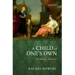 A CHILD OF ONE’S OWN: PARENTAL STORIES