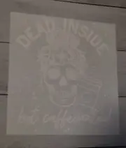 Dead Inside Caffeinated Ready to Press Heat Transfer Screen Print DTF Transfer