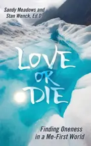 Love or Die: Finding Oneness in a Me-First World by Wenck Ed D., Stan