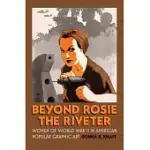BEYOND ROSIE THE RIVETER: WOMEN OF WORLD WAR II IN POPULAR GRAPHIC ART