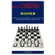 Be A Chess Master: The Easy Step-By-Step Beginners Guide To Learn And Understand Chess. See The Masters Secrets