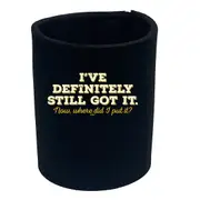 Ive Definitely Still Got It - Funny Novelty Stubby Holder