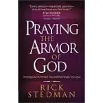 PRAYING THE ARMOR OF GOD: TRUSTING GOD TO PROTECT YOU AND THE PEOPLE YOU LOVE