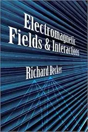 Electromagnetic Fields And Interactions