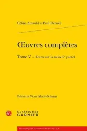 Oeuvres Completes. Tome V - Textes Sur La Radio (2e Partie) by Celine Arnauld (F