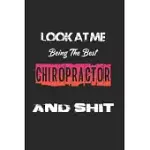 LOOK AT ME BEING THE BEST CHIROPRACTOR AND SHIT: AMAZING GIFT FOR CHIROPRACTOR. CHIROPRACTOR LINED NOTEBOOK / CHIROPRACTOR JOURNAL GIFT, 120 PAGES, 6X