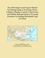 The 2016 Import and Export Market for Refrigerating or Freezing Chests, Cabinets, Display Counters, Showcases, and Similar Refrigerating or Freezing Furniture Excluding Household Type in China