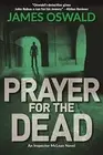PRAYER FOR THE DEAD: AN INSPECTOR MCLEAN MYSTERY By James Oswald **BRAND NEW**