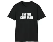 Funny Meme TShirt, I'M the CUM MAN Joke Tee, Gift Shirt
