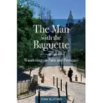 THE MAN WITH THE BAGUETTE: WANDERINGS IN PARIS AND PROVENCE