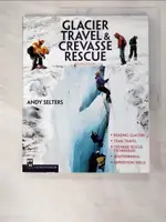 【書寶二手書T2／原文小說_DYG】GLACIER TRAVEL & CREVASSE RESCUE: READING GLACIERS, TEAM TRAVEL, CREVASSE RESCUE TECHNIQUES, ROUTEFINDING, EXPEDITION SKILLS_SELTERS, ANDREW