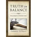 TRUTH IN BALANCE: DOING APOLOGETICS IN A POSTMODERN CULTURE