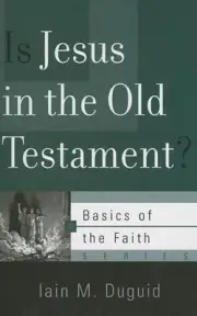 Is Jesus in the Old Testament? by Iain M. Duguid (English) Paperback Book