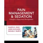 PAIN MANAGEMENT AND SEDATION: EMERGENCY DEPARTMENT MANAGEMENT
