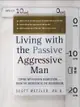 【書寶二手書T3／大學理工醫_LEW】Living With the Passive-Aggressive Man: Coping With Personality Syndrome of Hidden Aggression-From the Bedroom to the Boardroom_Wetzler, Scott