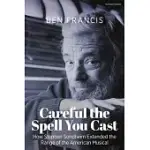 CAREFUL THE SPELL YOU CAST: HOW STEPHEN SONDHEIM EXTENDED THE RANGE OF THE AMERICAN MUSICAL