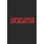 ABCDEATFISH: FISHING LOGBOOK, FISHING JOURNAL NOTEBOOK, FISHIN’’ DIARY BOOK, FISHERMAN JOURNAL