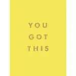 YOU GOT THIS: UPLIFTING QUOTES AND AFFIRMATIONS FOR INNER STRENGTH AND SELF-BELIEF