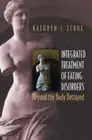 Integrated Treatment of Eating Disorders: Beyond the Body Betrayed by Zerbe: New