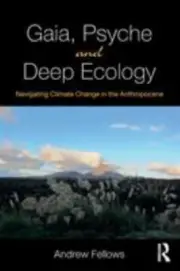 Gaia, Psyche and Deep Ecology : Navigating Climate Change in the Anthropocene...