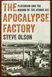 The Apocalypse Factory Plutonium & Making of Atomic Age by Steve Olson NEW HC/DJ