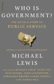 Who is Government?: The Untold Story of Public Service by Michael Lewis Hardcove