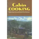 CABIN COOKING: RUSTIC CAST IRON AND DUTCH OVEN RECIPES
