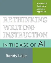 [Randy Laist] Rethinking Writing Instruction in the Age of AI: A Universal Design for Learning Approach