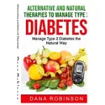 ALTERNATIVE AND NATURAL THERAPIES TO MANAGE TYPE 2 DIABETES: MANAGE TYPE 2 DIABETES THE NATURAL WAY