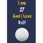 I AM 27 AND I LOVE GOLF: JOURNAL FOR GOLF LOVERS, BIRTHDAY GIFT FOR 27 YEAR OLD BOYS AND GIRLS WHO LIKES BALL SPORTS, CHRISTMAS GIFT BOOK FOR G