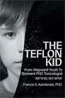 The Teflon Kid: From Wayward Youth To Eminent PhD Toxicologist - How The Hell Di