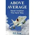 ABOVE AVERAGE: NAVAL AVIATION THE HARD WAY