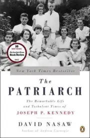 The Patriarch: The Remarkable Life and Turbulent Times of Joseph P. Kennedy by D