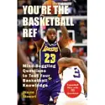 YOU’RE THE BASKETBALL REF: MIND-BOGGLING QUESTIONS TO TEST YOUR BASKETBALL KNOWLEDGE