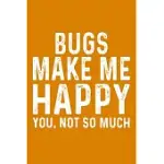BUGS MAKE ME HAPPY YOU, NOT SO MUCH