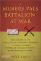 A Miners Pals Battalion at War：The History of the 18th Battalion Middlesex Regiment (1st public works) Pioneers of the 33rd Division - World War One: Volume 2