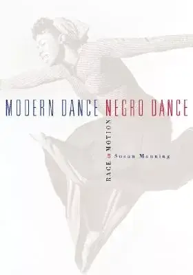 Modern Dance, Negro Dance: Race in Motion