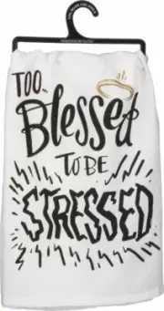 Primitives by Kathy Dish Towel — Too Blessed to be Stressed