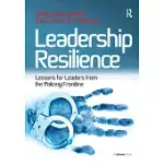 LEADERSHIP RESILIENCE: LESSONS FOR LEADERS FROM THE POLICING FRONTLINE