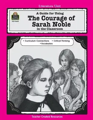 The Courage of Sarah Noble: A Guide for Using in the Classroom