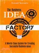 The Business Idea Factory ― A World-class System for Creating Successful Business Ideas